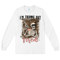 White im trying but tired Long Sleeve Tee - MaliasSmallBusiness