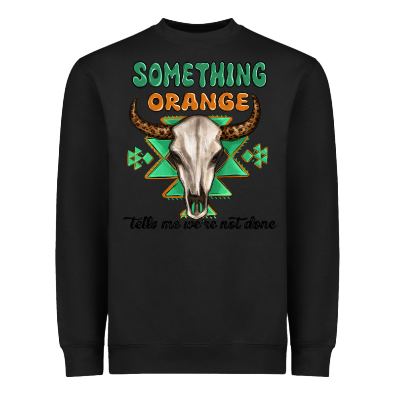 Something Orange Tells Me Were Not Done Heavyweight Sweatshirt by MaliasSmallBusiness | Teevron