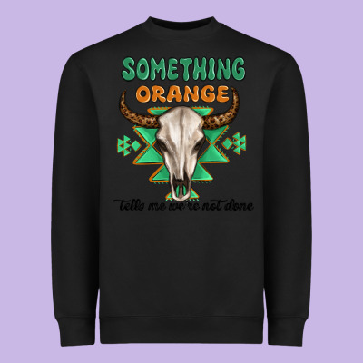 Something Orange Tells Me Were Not Done Heavyweight Sweatshirt Designed By Maliassmallbusiness
