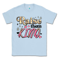 Dusty Blue raise them kind Classic Tee - JahusDesignShop