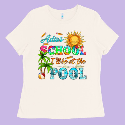 Adios School I Ll Be At The Pool Ladies Tee Designed By Hra Design Shop