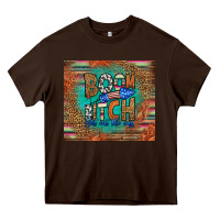 Chocolate Brown boom bitch get out the way Heavy Core Tee - HRA Design Shop