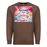 Chestnut last night we let the liquor talk Premium Sweatshirt - TumblerDesignByShophia