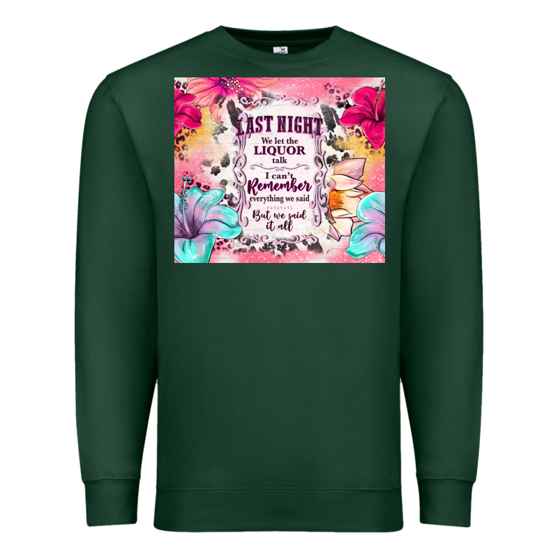 Last Night We Let The Liquor Talk Premium Sweatshirt by TumblerDesignByShophia | Teevron