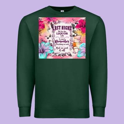 Last Night We Let The Liquor Talk Premium Sweatshirt Designed By Tumblerdesignbyshophia