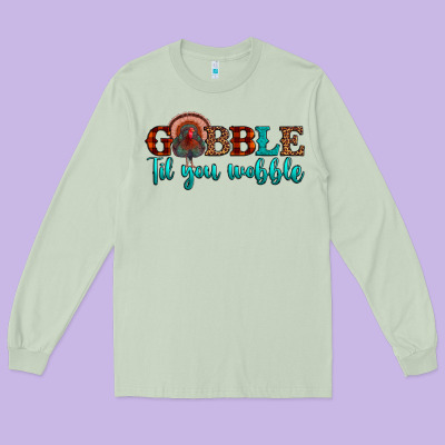 Gobble Til You Wobble Long Sleeve Tee Designed By Jahusdesignshop