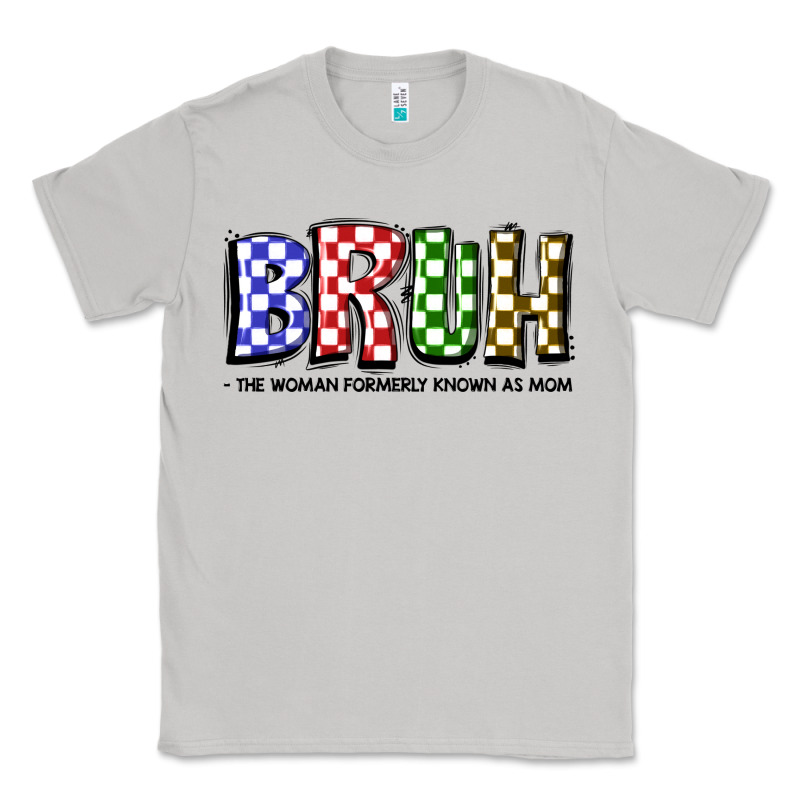 Bruh The Woman Formerly Known As Mom Classic Tee by JahusDesignShop | Teevron