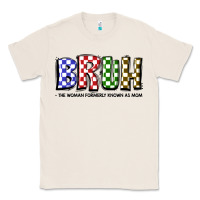 Natural bruh the woman formerly known as mom Classic Tee - JahusDesignShop
