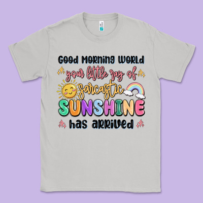 Good Morning World Your Little Ray Of Sarcastic Classic Tee Designed By Maliassmallbusiness