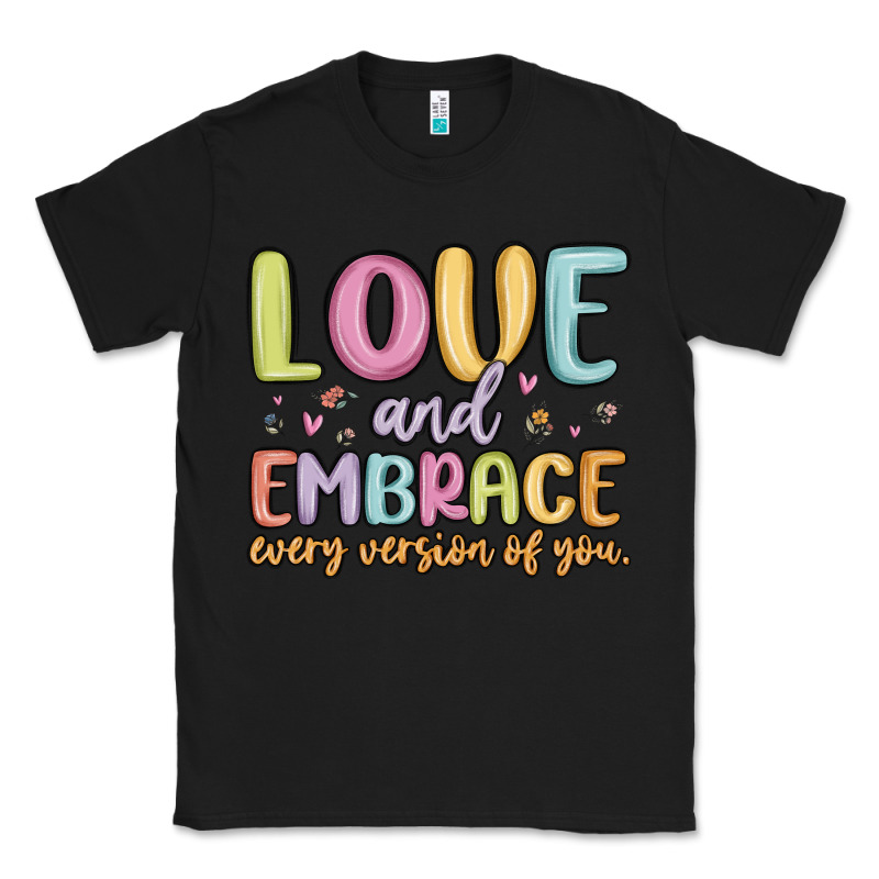Love And Embrace Every Version Of You Classic Tee by MaliasSmallBusiness | Teevron