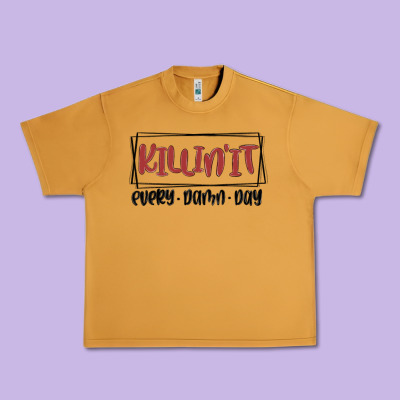 Killin It Every Damn Day Urban Heavy Tee Designed By Maliassmallbusiness