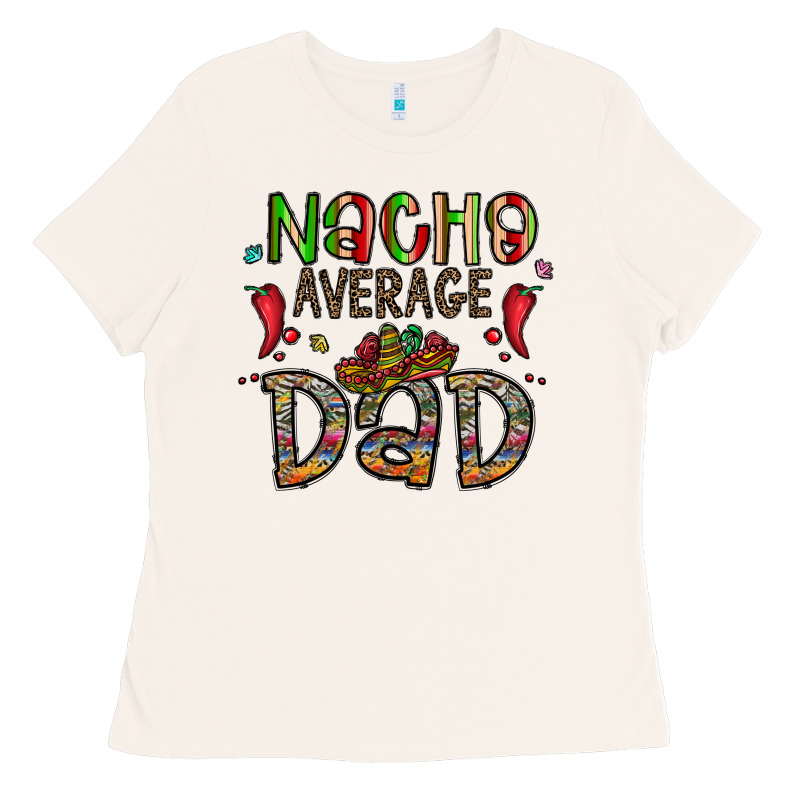 Nacho Average Dad Ladies Tee by CowhideDigitalArt | Teevron