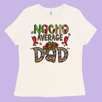 Nacho Average Dad Ladies Tee Designed By Cowhidedigitalart