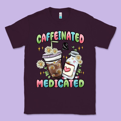 Caffeinated And Medicated Classic Tee Designed By Maliassmallbusiness