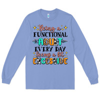Colony Blue being a functional adult every day seems  a bit ex Long Sleeve Tee - MaliasSmallBusiness