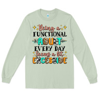 Being A Functional Adult Every Day Seems  A Bit Ex Long Sleeve Tee | Teevron