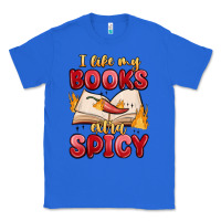 True Royal i like my books extra spicy Classic Tee - MaliasSmallBusiness