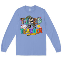 Colony Blue tired as a teacher Long Sleeve Tee - NancyCooperArtShop