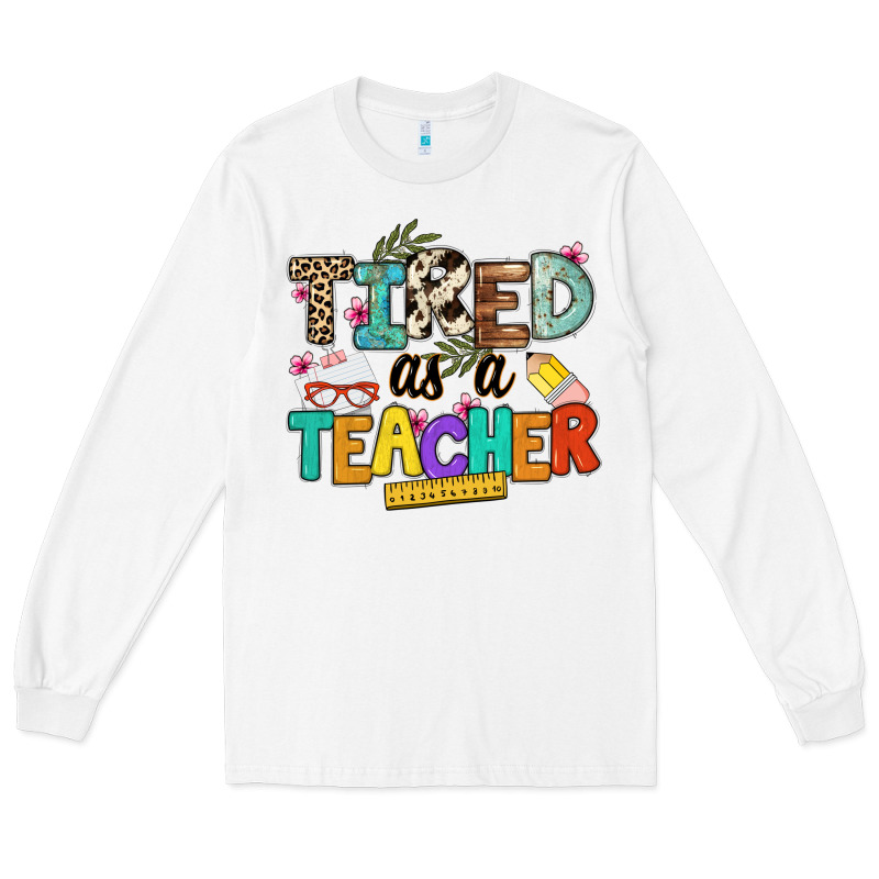Tired As A Teacher Long Sleeve Tee by NancyCooperArtShop | Teevron