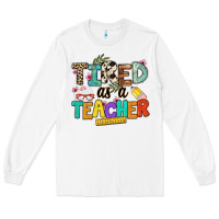 White tired as a teacher Long Sleeve Tee - NancyCooperArtShop