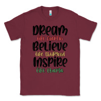Burgundy dream like martin believe like thurgood inspire li Classic Tee - MaliasSmallBusiness