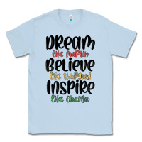 Dusty Blue dream like martin believe like thurgood inspire li Classic Tee - MaliasSmallBusiness