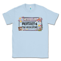 Dusty Blue hello im mentally at the bookstore Classic Tee - MaliasSmallBusiness