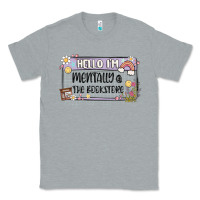 Heather Grey hello im mentally at the bookstore Classic Tee - MaliasSmallBusiness