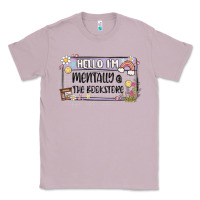 Lilac hello im mentally at the bookstore Classic Tee - MaliasSmallBusiness