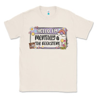 Natural hello im mentally at the bookstore Classic Tee - MaliasSmallBusiness