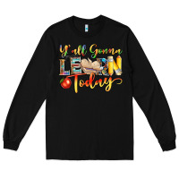 Black yall gonna learn today Long Sleeve Tee - NancyCooperArtShop