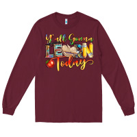 Burgundy yall gonna learn today Long Sleeve Tee - NancyCooperArtShop