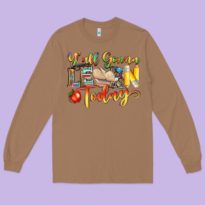 Yall Gonna Learn Today Long Sleeve Tee Designed By Nancycooperartshop