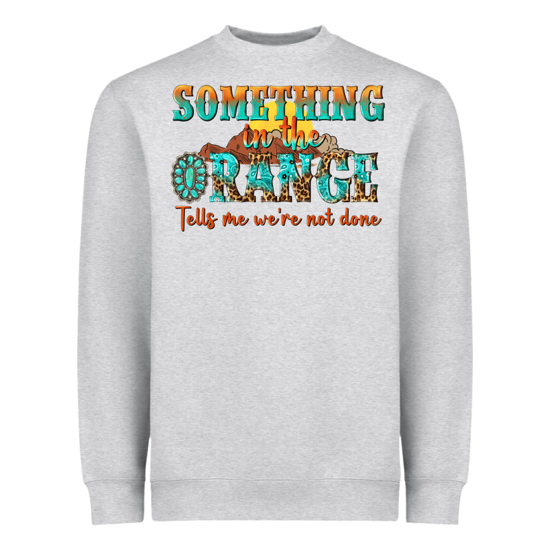 Something In The Orange Tells Me Were Not Done Heavyweight Sweatshirt by NancyCooperArtShop | Teevron
