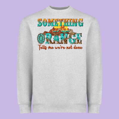 Something In The Orange Tells Me Were Not Done Heavyweight Sweatshirt Designed By Nancycooperartshop
