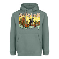 Sage Ain't goin down til the sun comes up Cowboy Heavyweight Hoodie - HowdyJamesFarm