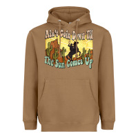 Toasted Coconut Ain't goin down til the sun comes up Cowboy Heavyweight Hoodie - HowdyJamesFarm