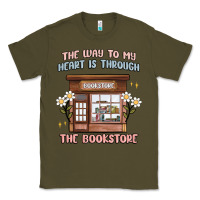 Army Green the way to my heart is through the bookstore Classic Tee - MaliasSmallBusiness
