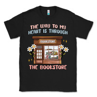 Black the way to my heart is through the bookstore Classic Tee - MaliasSmallBusiness