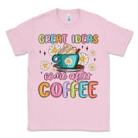 Bubblegum Pink great ideas come after coffee Classic Tee - MaliasSmallBusiness