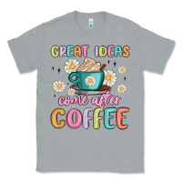 Heather Grey great ideas come after coffee Classic Tee - MaliasSmallBusiness