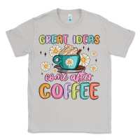 Moon Dust great ideas come after coffee Classic Tee - MaliasSmallBusiness
