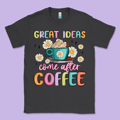 Great Ideas Come After Coffee Classic Tee Designed By Maliassmallbusiness