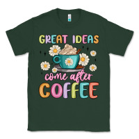 Sports Green great ideas come after coffee Classic Tee - MaliasSmallBusiness