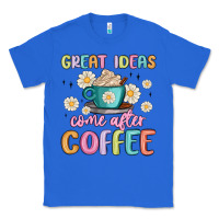 True Royal great ideas come after coffee Classic Tee - MaliasSmallBusiness