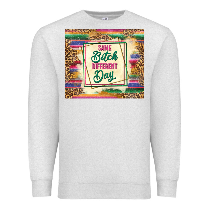 Same Bitch Different Day Premium Sweatshirt by TumblerDesignByShophia | Teevron