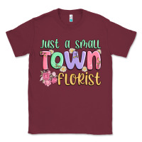Burgundy just a small town florist Classic Tee - MaliasSmallBusiness