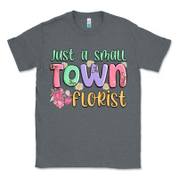 Charcoal Heather just a small town florist Classic Tee - MaliasSmallBusiness