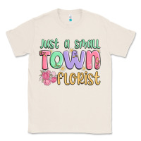 Natural just a small town florist Classic Tee - MaliasSmallBusiness