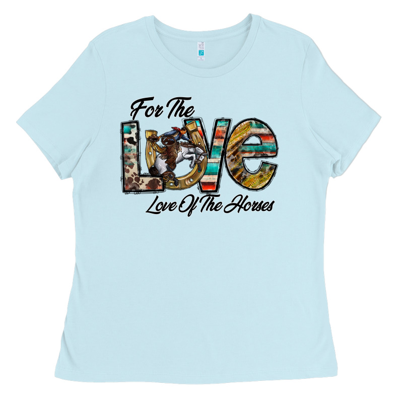For The Love Love Of The Horses Ladies Tee by CowhideDigitalArt | Teevron